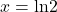 x=\text{ln}2