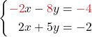 \[\left\{\begin{align*} {\color{myred1}-2}x -{\color{myred1}8}y &= {\color{myred1}-4}\\ 2x + 5y &= -2  \end{align*}\right.\]