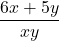 \dfrac{6x+5y}{xy}
