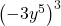 {\left(-3{y}^{5}\right)}^{3}