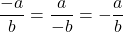 \displaystyle \frac{-a}{b} = \frac{a}{-b} = -\frac{a}{b}