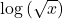 \text{log}\left(\sqrt{x}\right)