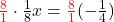 \color{myred1}\frac{8}{1} \color{black} \cdot \frac{1}{8}x = \color{myred1}\frac{8}{1} \color{black}(-\frac{1}{4})