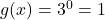 g(x)=3^0 = 1