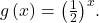 g\left(x\right)={\left(\frac{1}{2}\right)}^{x}.
