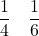 \displaystyle\frac{1}{4} \quad \frac{1}{6}