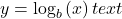 y={\text{log}}_{b}\left(x\right)text{ }