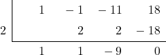 \polyhornerscheme[x=2]{{x}^{3}-{x}^{2}-11x+18}