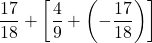 \dfrac{17}{18}+\left[\dfrac{4}{9}+\left(-\dfrac{17}{18}\right)\right]