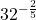\displaystyle 32^{-\frac{2}{5}}
