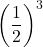 \displaystyle\left(\frac{1}{2}\right)^{3}