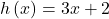 h\left(x\right)=3x+2