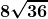 \boldsymbol{\displaystyle 8\sqrt{36}\right)}