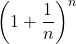 \displaystyle\left(1+\frac{1}{n}\right)^{n}