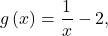 g\left(x\right)=\dfrac{1}{x}-2,