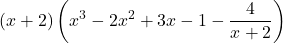 \displaystyle (x + 2)\left(x^3 - 2x^2 + 3x - 1 - \frac{4}{x + 2}\right)
