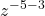 \displaystyle z^{-5-3}