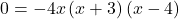 0=-4x\left(x+3\right)\left(x-4\right)