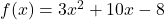 \display f(x) = 3x^2 + 10x - 8 