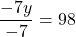 \displaystyle\frac{-7y}{-7} = 98
