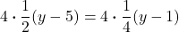 \displaystyle 4 \boldsymbol{\cdot} \frac{1}{2}(y - 5) &= 4 \boldsymbol{\cdot} \frac{1}{4}(y - 1)