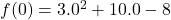 \display f(0) = 3 . 0^2 + 10 . 0 - 8 