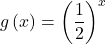 g\left(x\right)={\left(\dfrac{1}{2}\right)}^{x}