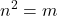 \displaystyle n^2 = m