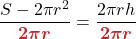 \dfrac{S - 2\pi r^2}{\boldsymbol{{\color{myred1} 2\pi r}}} = \dfrac{2\pi rh}{\boldsymbol{{\color{myred1} 2\pi r}}}