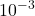 \displaystyle  10^{-3}