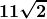 \displaystyle\boldsymbol{ 11\sqrt{2}}