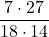 \displaystyle\frac{7\cdot 27}{18\cdot 14}