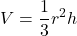 \displaystyle V=\frac{1}{3}πr^{2}h