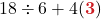 18 \div 6 + 4(\boldsymbol{\color{myred1}3 \color{black}})