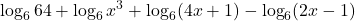 \displaystyle  \log_6 64 + \log_6 x^3 + \log_6 (4x + 1) - \log_6 (2x -1)
