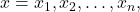 x={x}_{1},{x}_{2},\dots ,{x}_{n},
