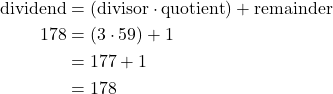 \begin{align*} \text{dividend} &= (\text{divisor} \cdot \text{quotient}) + \text{remainder} \\ 178 &= (3 \cdot 59) + 1 \\ &= 177 + 1 \\ &= 178 \end{align*}