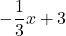 \displaystyle -\frac{1}{3}x + 3
