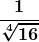 \boldsymbol{\displaystyle \frac{1}{\sqrt[4]{16}}}
