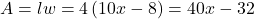 A=lw=4\left(10x-8\right)=40x-32