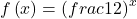 f\left(x\right)={\left(frac{1}{2}\right)}^{x}