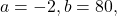 a=-2,b=80,