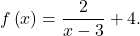 f\left(x\right)=\dfrac{2}{x-3}+4.