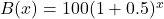 B(x) = 100(1+0.5)^{x}