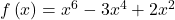 f\left(x\right)={x}^{6}-3{x}^{4}+2{x}^{2}