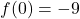 \displaystyle f(0) = - 9
