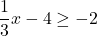 \displaystyle\frac{1}{3}x-4\geq -2