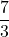 Rendered by QuickLaTeX.com \displaystyle\frac{7}{3}