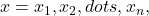 x={x}_{1},{x}_{2},dots ,{x}_{n},