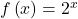 f\left(x\right)={2}^{x}
